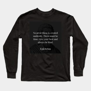 Epictetus's Directive: Time, Effort, and Kindness in Creation Long Sleeve T-Shirt